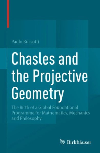 Chasles And The Projective Geometry The Birth Of A Global Foundational Programme For Mathematics Mechanics And Philosophy Paolo Bussotti