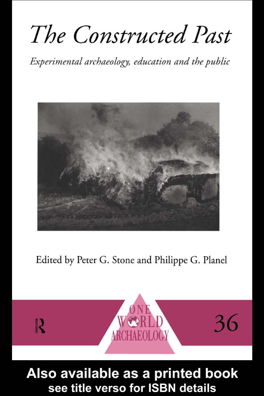 The Constructed Past Experimental Archaeology Education And The Public Philippe G Planel Peter G Stone Editors