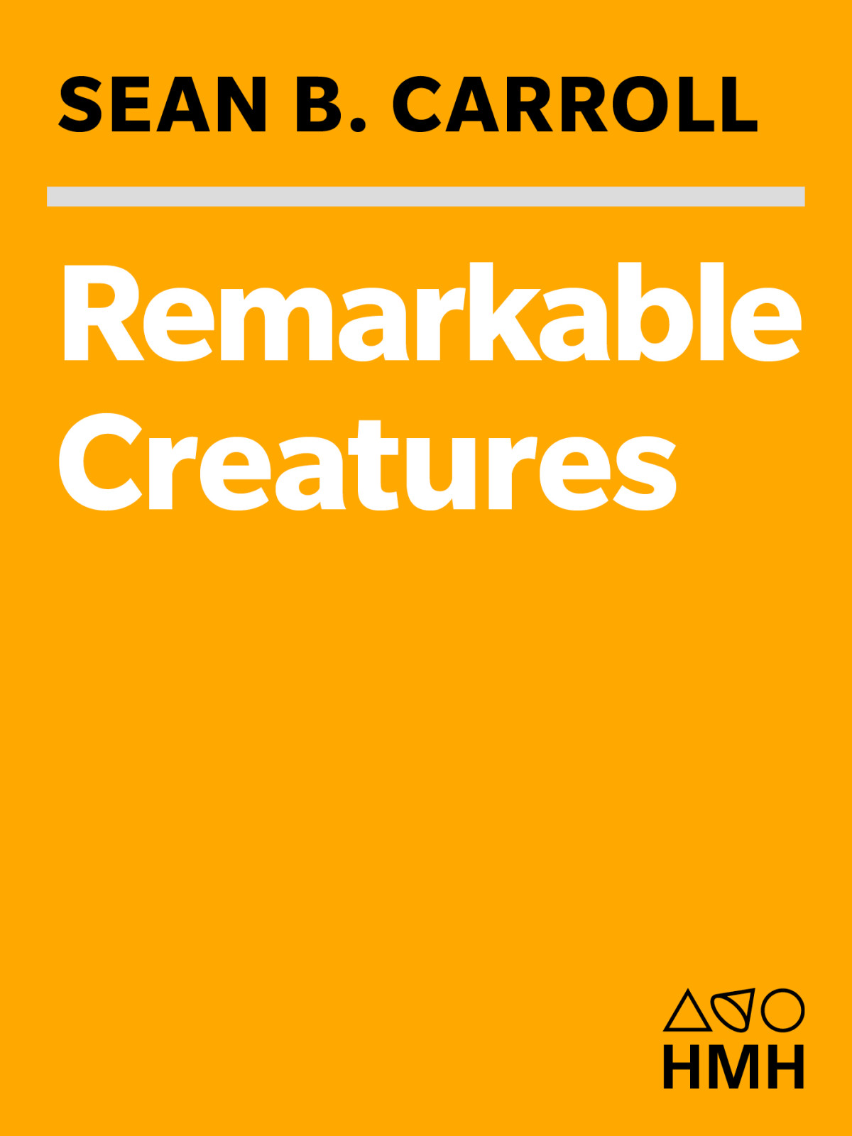 Remarkable Creatures Epic Adventures In The Search For The Origins Of Species Sean B Carroll