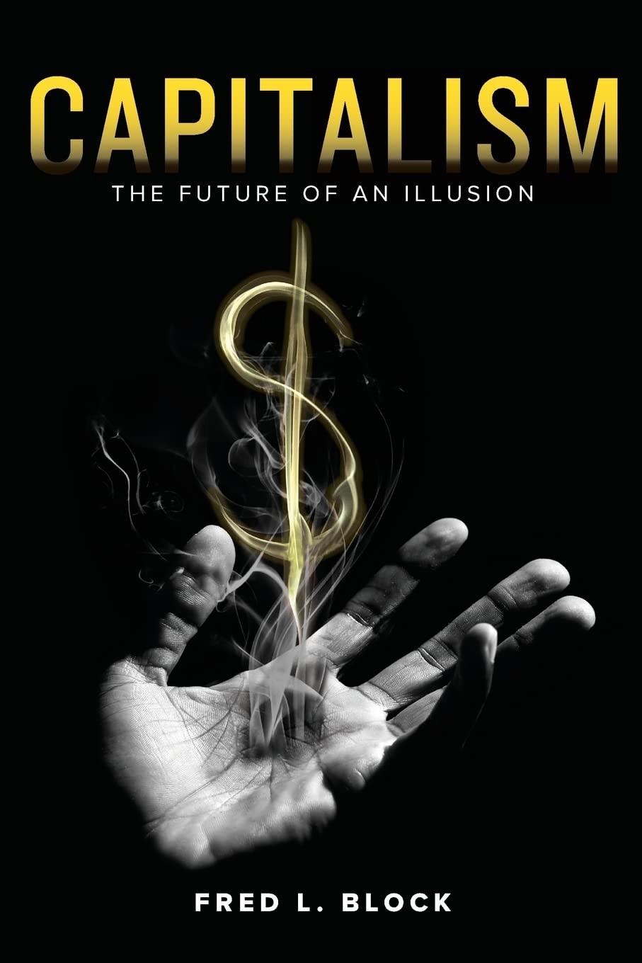 Capitalism The Future Of An Illusion Fred L Block