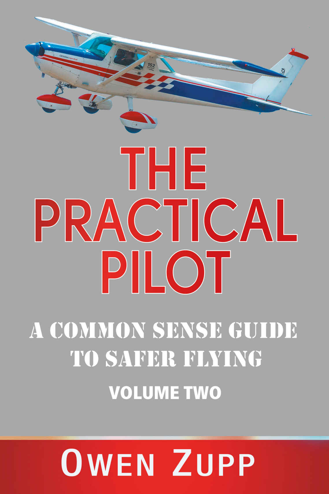 The Practical Pilot Volume Two A Pilots Common Sense Guide To Safer Flying Owen Zupp