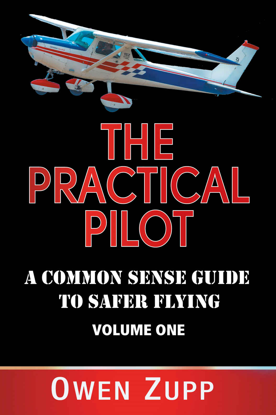 The Practical Pilot Volume One A Pilots Common Sense Guide To Safer Flying Owen Zupp