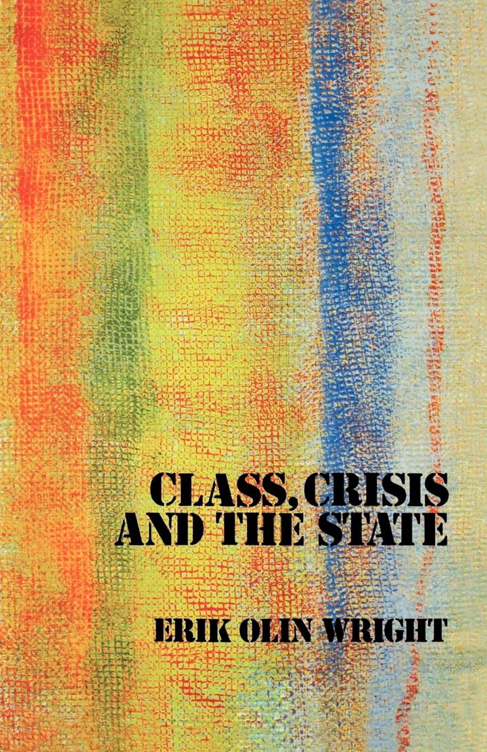 Class Crisis And The State Erik Olin Wright