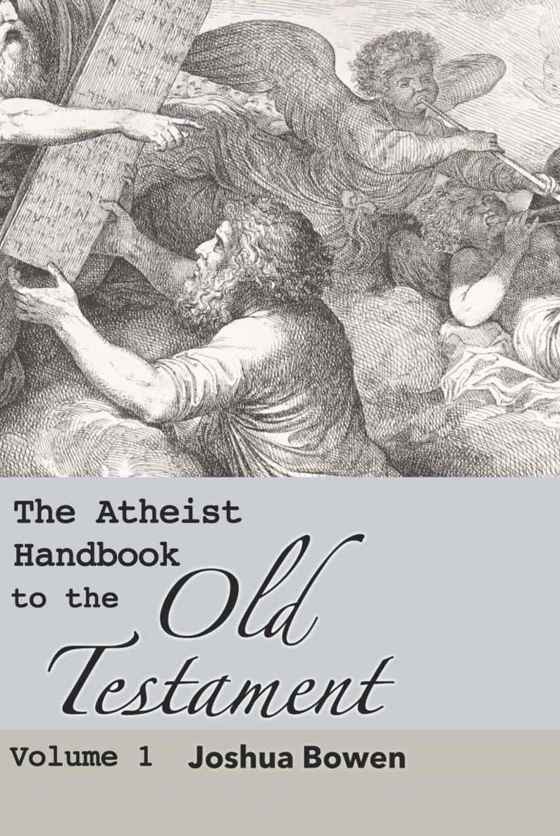 The Atheist Handbook To The Old Testament Joshua Aaron Bowen