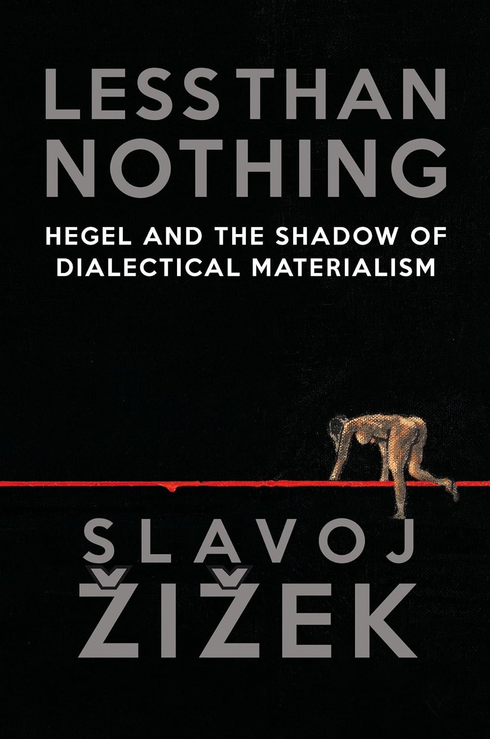 Less Than Nothing Hegel And The Shadow Of Dialectical Materialism Slavoj Zizek