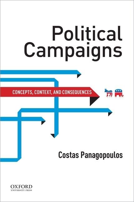 Political Campaigns Concepts Context And Consequences The Series On Elections Opinion And Democracy 1st Edition Costas Panagopoulos