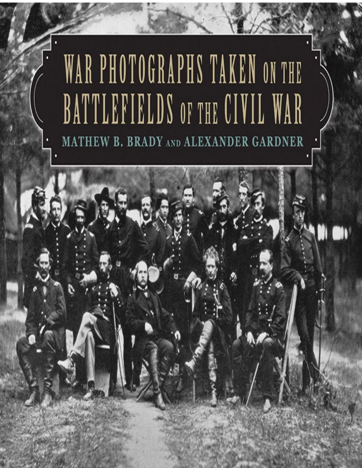 War Photographs Taken On The Battlefields Of The Civil War 1st Edition Mathew B Brady Alexander Gardner