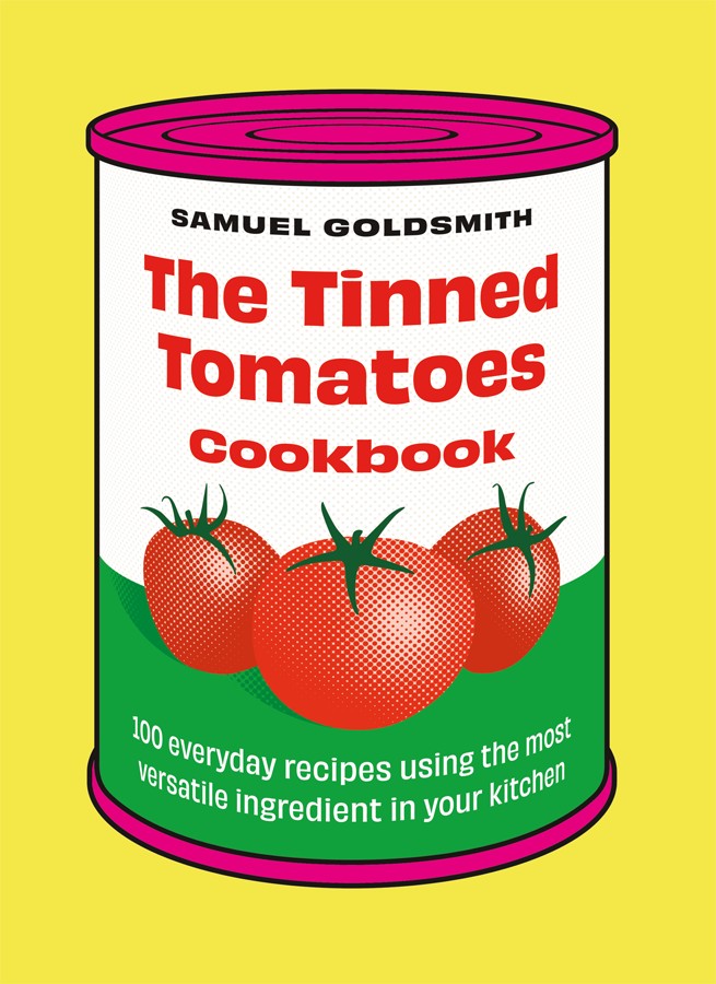 The Tinned Tomatoes Cookbook Samuel Goldsmith