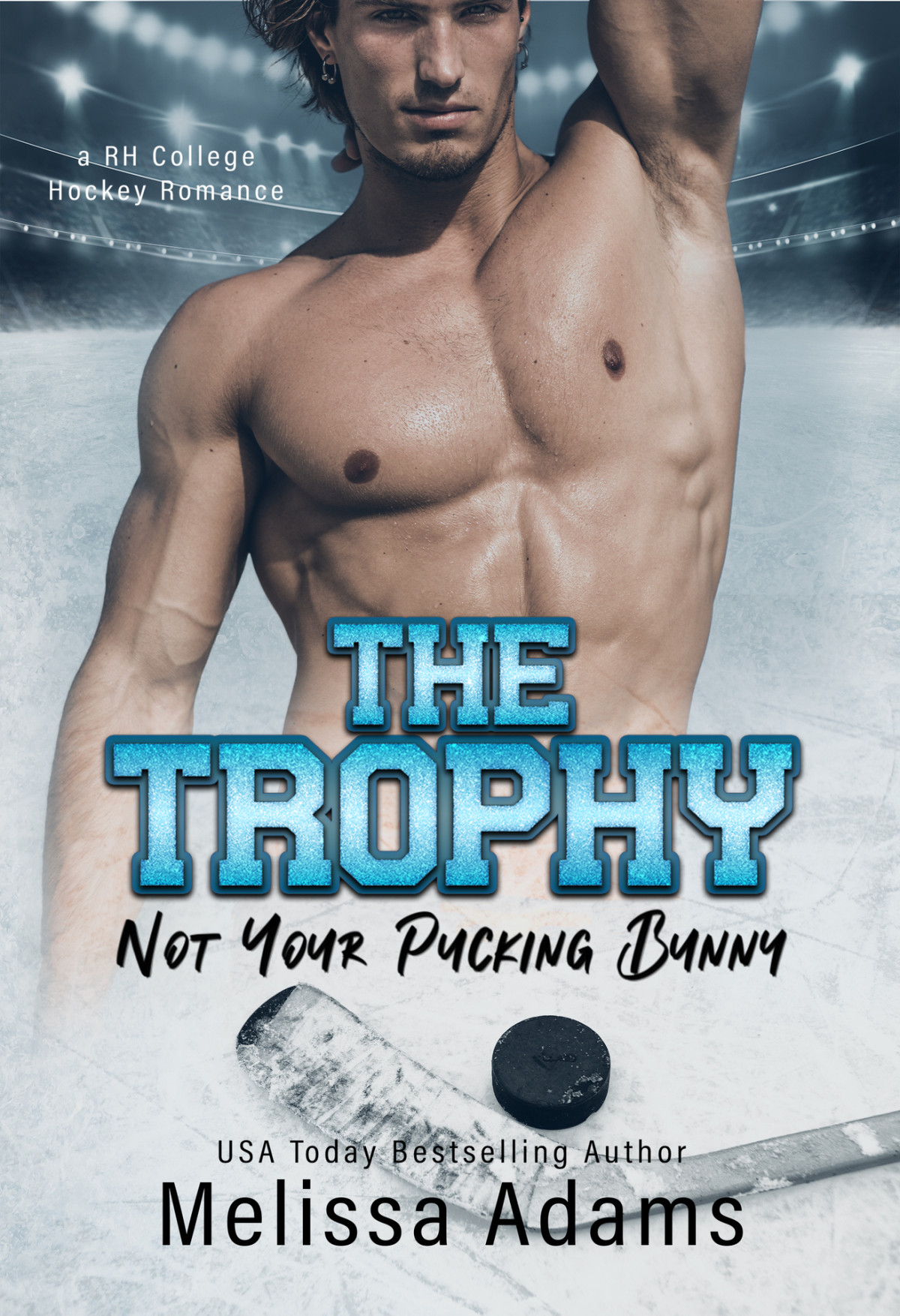 The Trophy A Rh College Hockey Romance Not Your Pucking Bunny Book 2 Melissa Adams