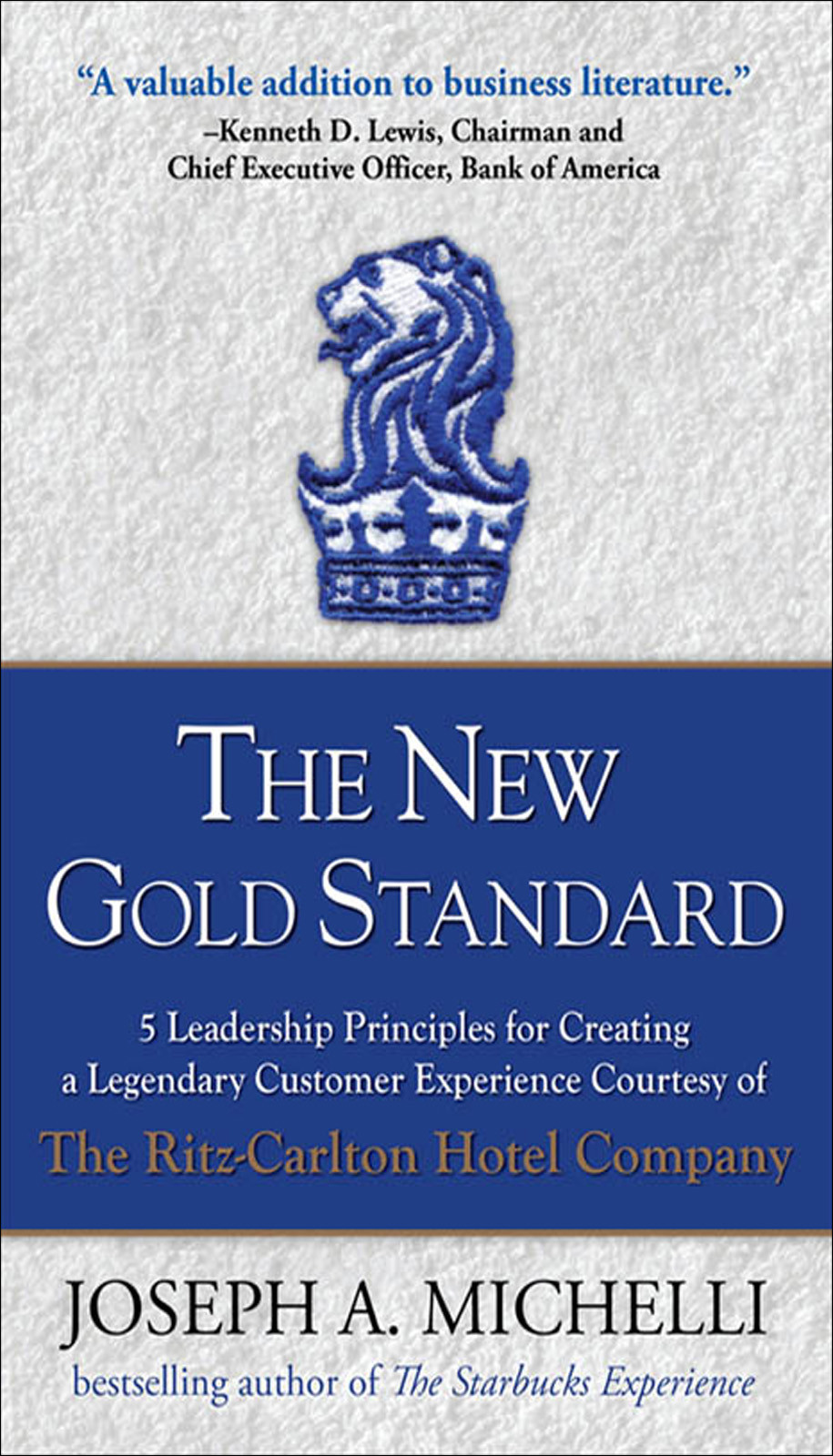 The New Gold Standard 5 Leadership Principles For Creating A Legendary Customer Experience Courtesy Of The Ritzcarlton Hotel Company Joseph Michelli