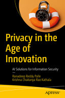 Privacy In The Age Of Innovation Ai Solutions For Information Security 1st Edition Ranadeep Reddy Palle