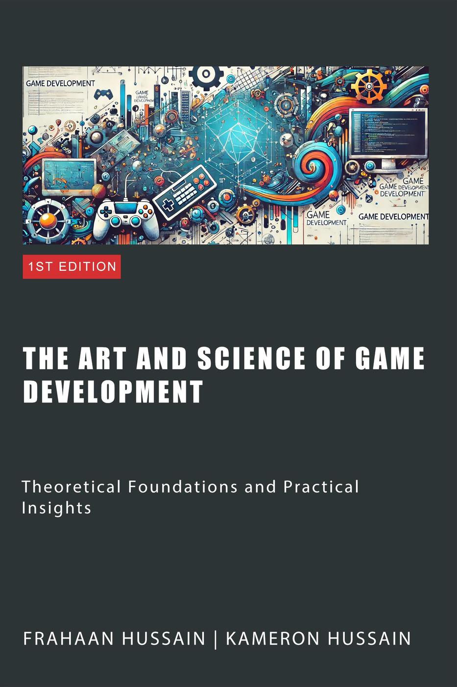 The Art And Science Of Game Development Theoretical Foundations And Practical Insights Kameron Hussain Frahaan Hussain