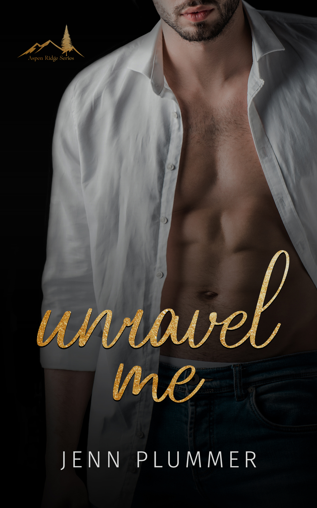 Unravel Me A Small Town Second Chance Romance Aspen Ridge Series Book 1 Jenn Plummer