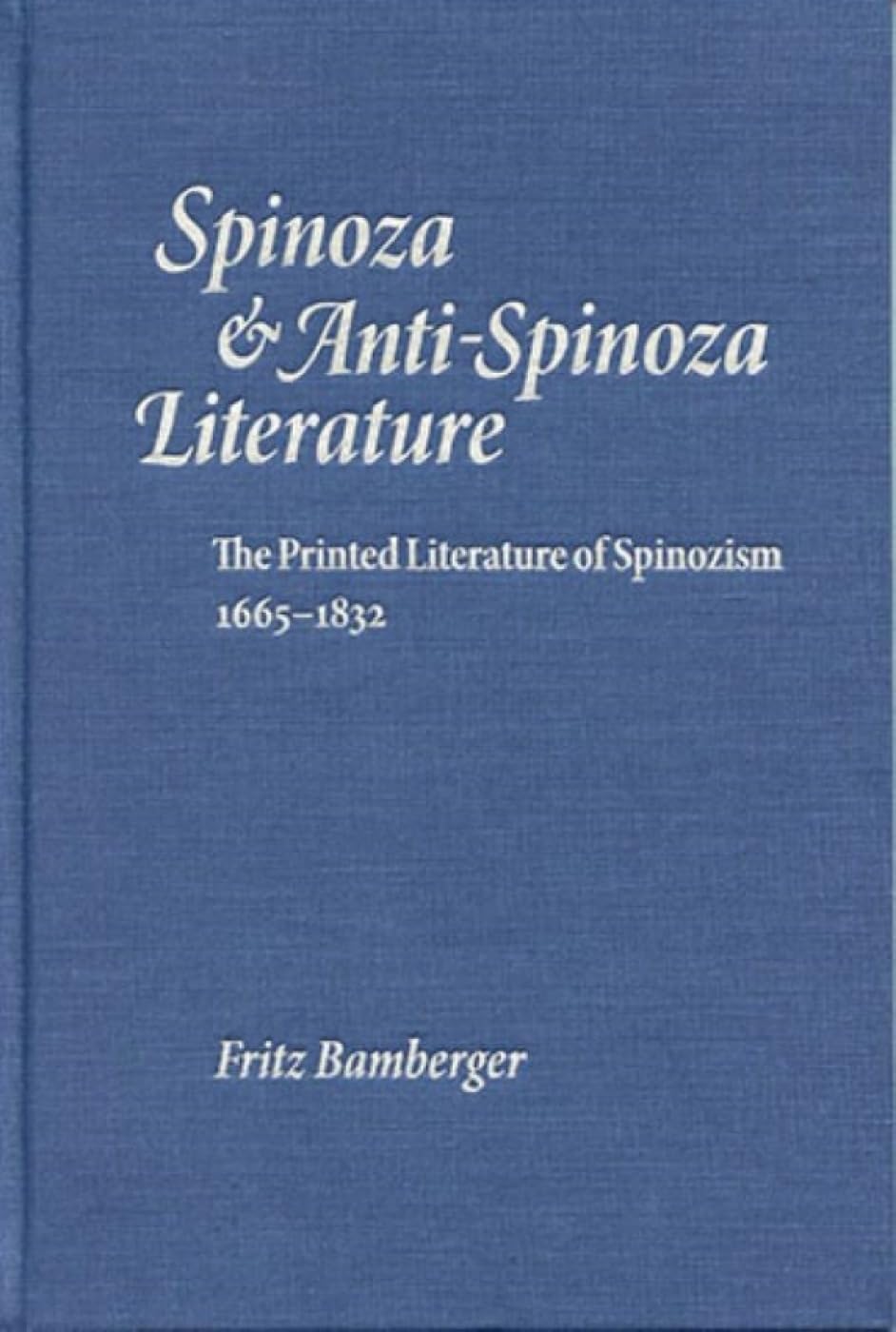 Spinoza And Antispinoza Literature The Printed Literature Of Spinozism 16651832 First Edition Fritz Bamberger