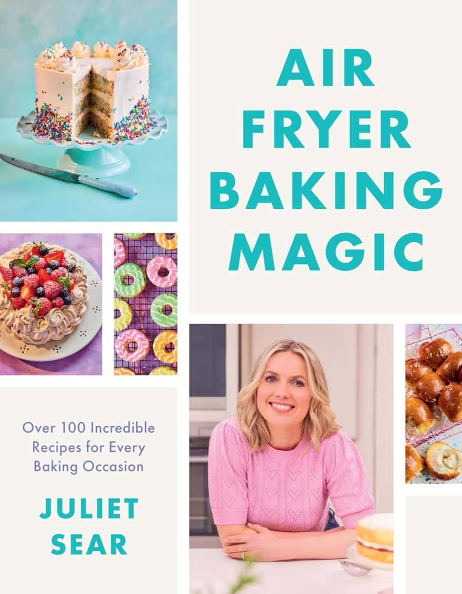 Air Fryer Baking Magic 100 Incredible Recipes For Every Baking Occasion Juliet Sear