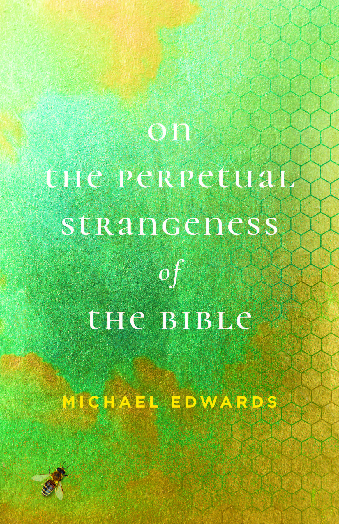 On The Perpetual Strangeness Of The Bible Michael Edwards