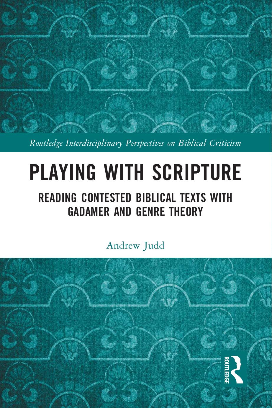 Playing With Scripture Reading Contested Biblical Texts With Gadamer And Genre Theory 1 Judd Andrew