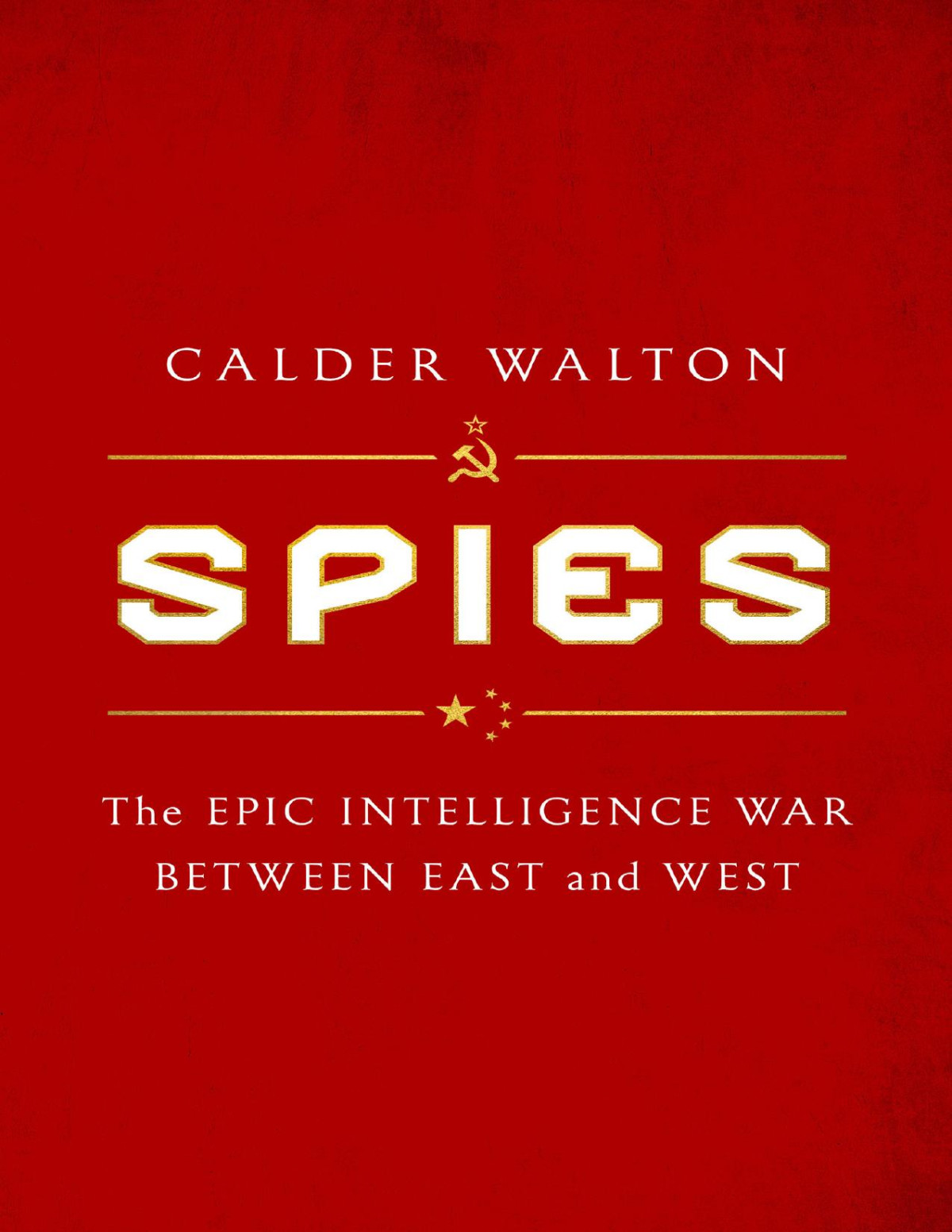 Spies The Epic Intelligence War Between East And West Calder Walton