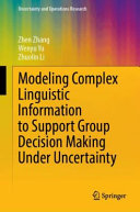 Modeling Complex Linguistic Information To Support Group Decision Making Under Uncertainty Zhen Zhang