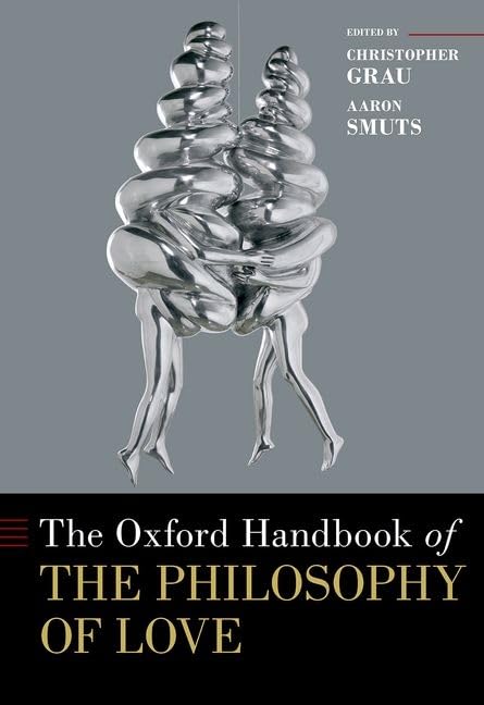 The Oxford Handbook Of The Philosophy Of Love Christopher Grau
