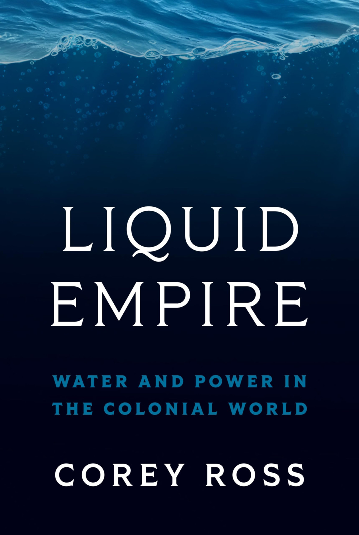 Liquid Empire Water And Power In The Colonial World Corey Ross