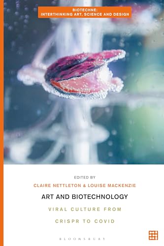 Art And Biotechnology Viral Culture From Crispr To Covid Claire Nettleton