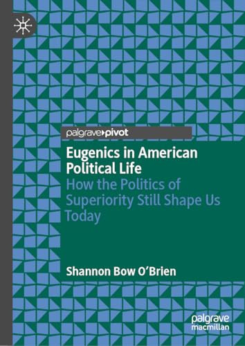 Eugenics In American Political Life How The Politics Of Superiority Still Shape Us Today 2024th Edition Shannon Bow Obrien