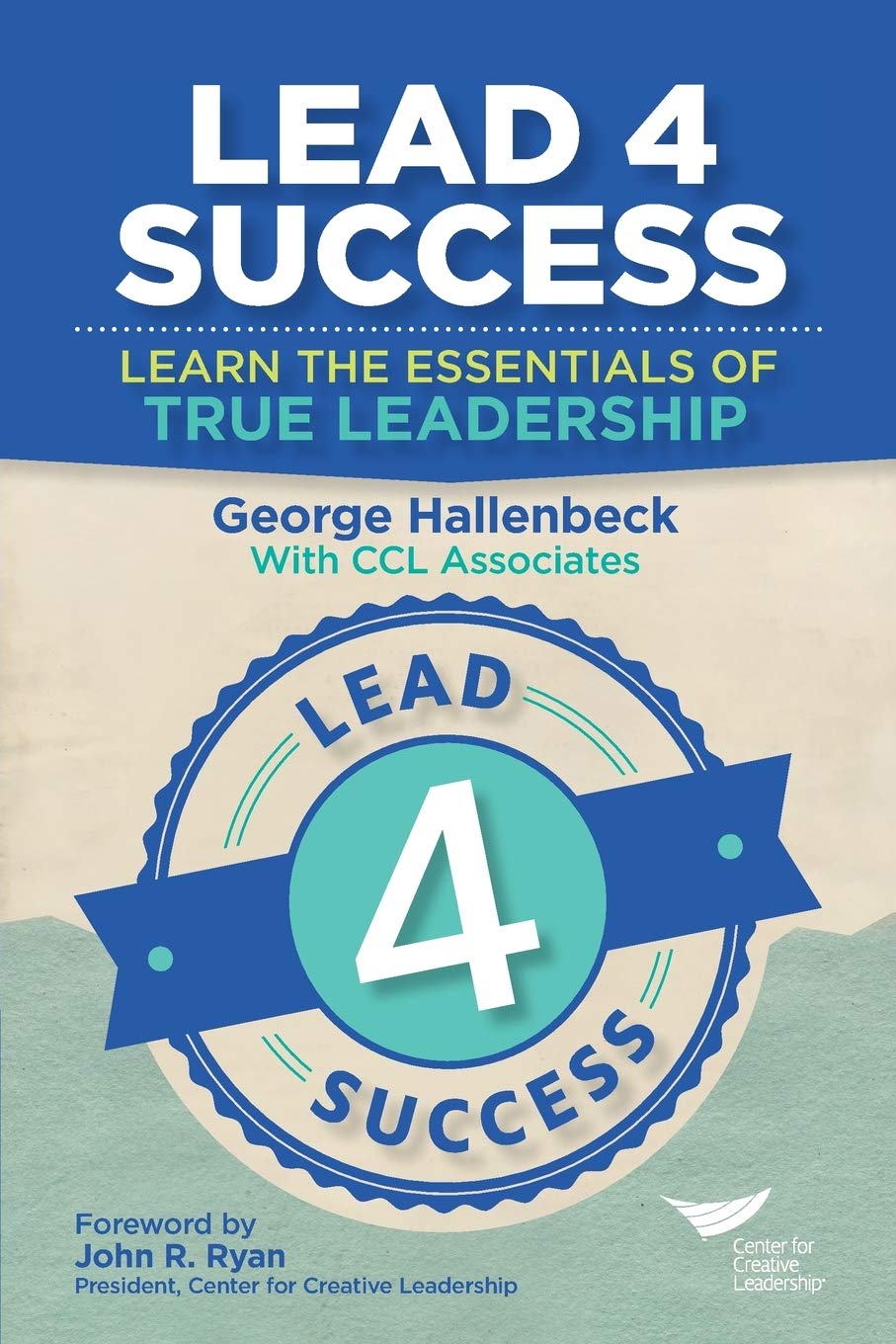 Lead 4 Success Learn The Essentials Of True Leadership 1st Edition George Hallenbeck