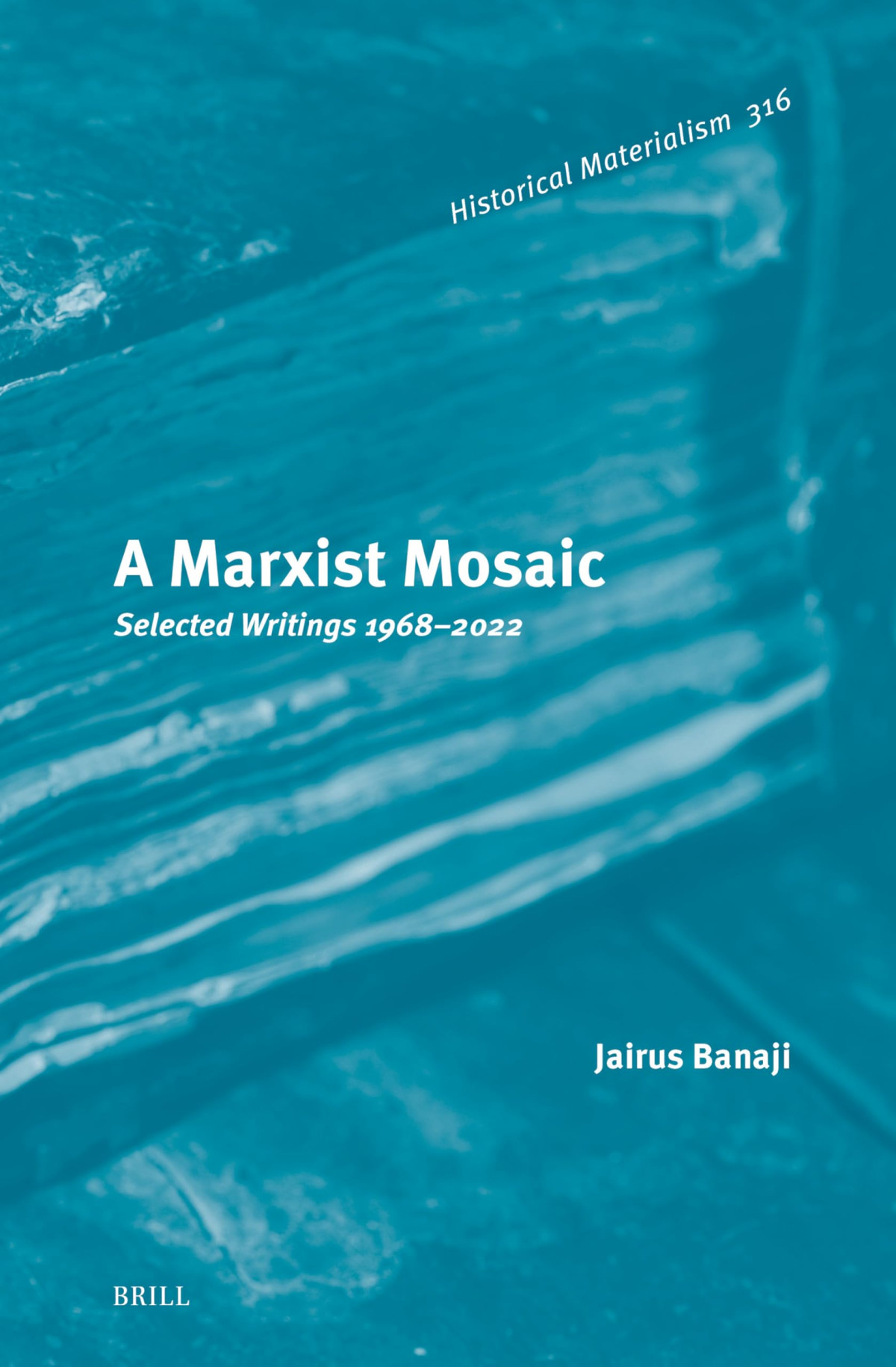 A Marxist Mosaic Selected Writings 19682022 Jairus Banaji