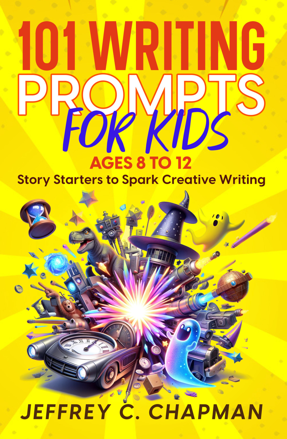 101 Writing Prompts For Kids Story Starters To Spark Creative Writing For Kids 8 To 12 Chapman