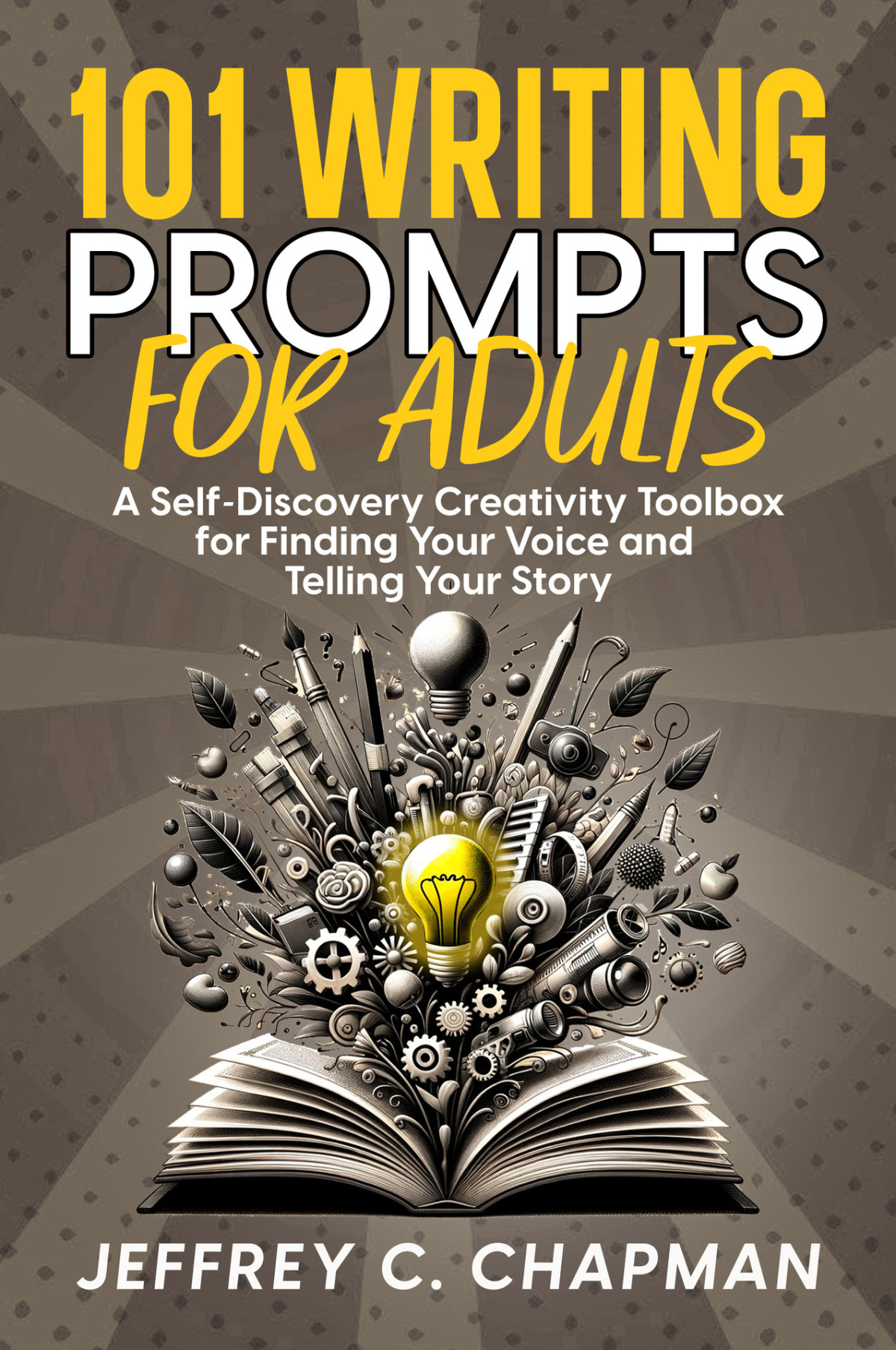 101 Writing Prompts For Adults A Selfdiscovery Creativity Toolbox For Finding Your Voice And Telling Your Story Chapman