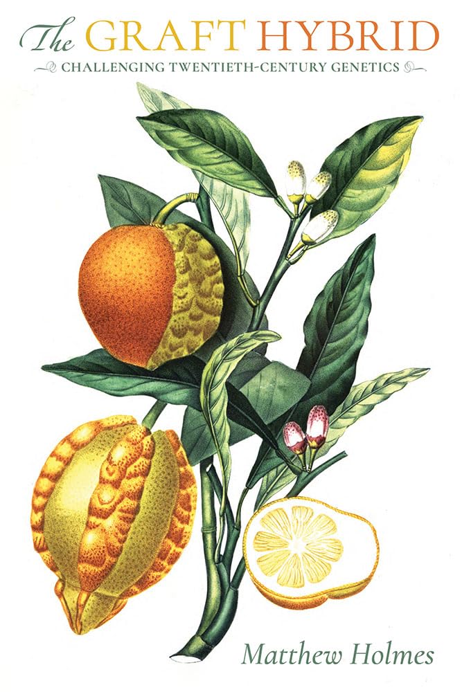The Graft Hybrid Challenging Twentiethcentury Genetics Matthew Holmes