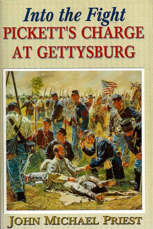 Into The Fight Picketts Charge At Gettysburg John Michael Priest