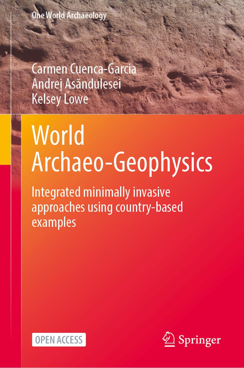 World Archaeogeophysics Integrated Minimally Invasive Approaches Using Countrybased Examples 2024th Edition Carmen Cuencagarcia