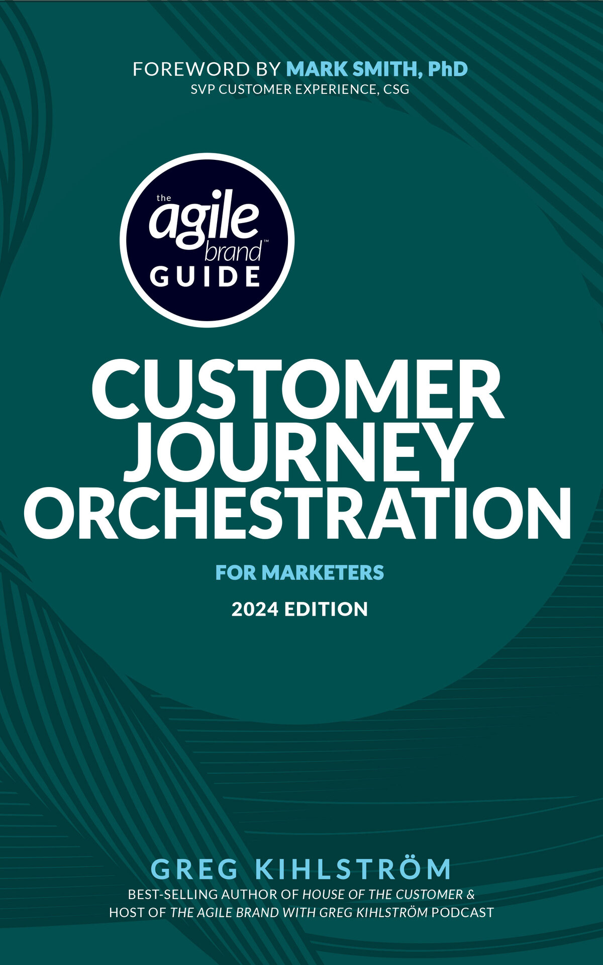 The Agile Brand Guide Customer Journey Orchestration For Marketers 2024 Edition Agile Brand Guides Kihlstrom