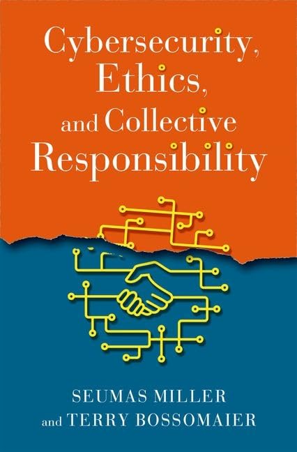 Cybersecurity Ethics And Collective Responsibility Seumas Miller