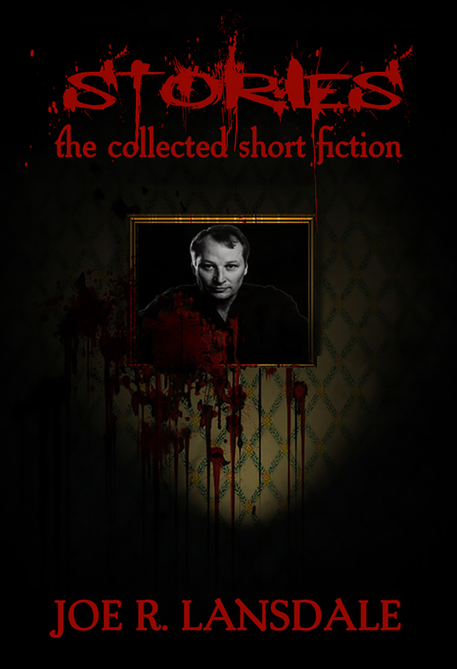 Stories The Collected Short Fiction Joe R Lansdale