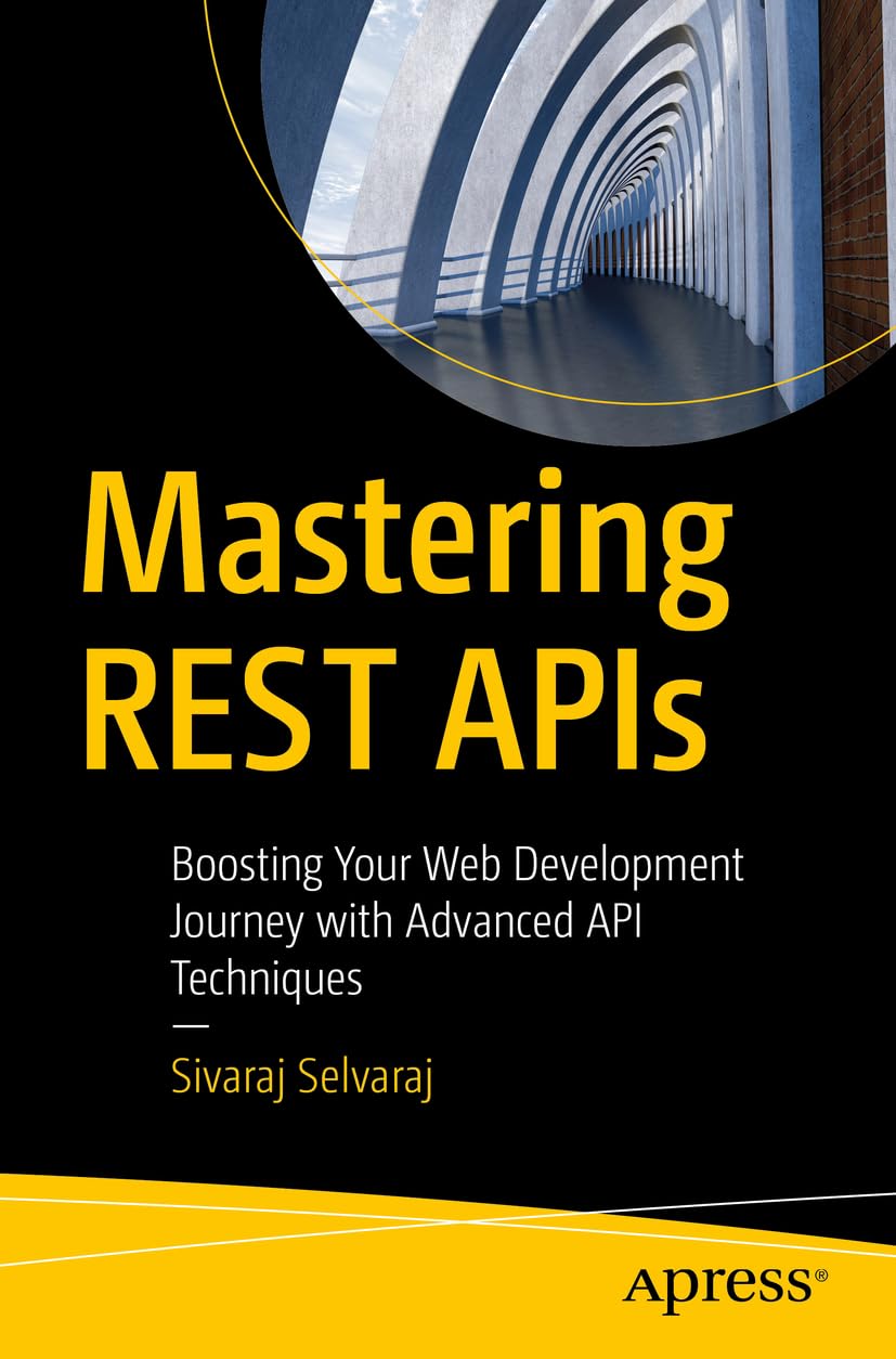 Mastering Rest Apis Boosting Your Web Development Journey With Advanced Api Techniques 1st Edition Sivaraj Selvaraj