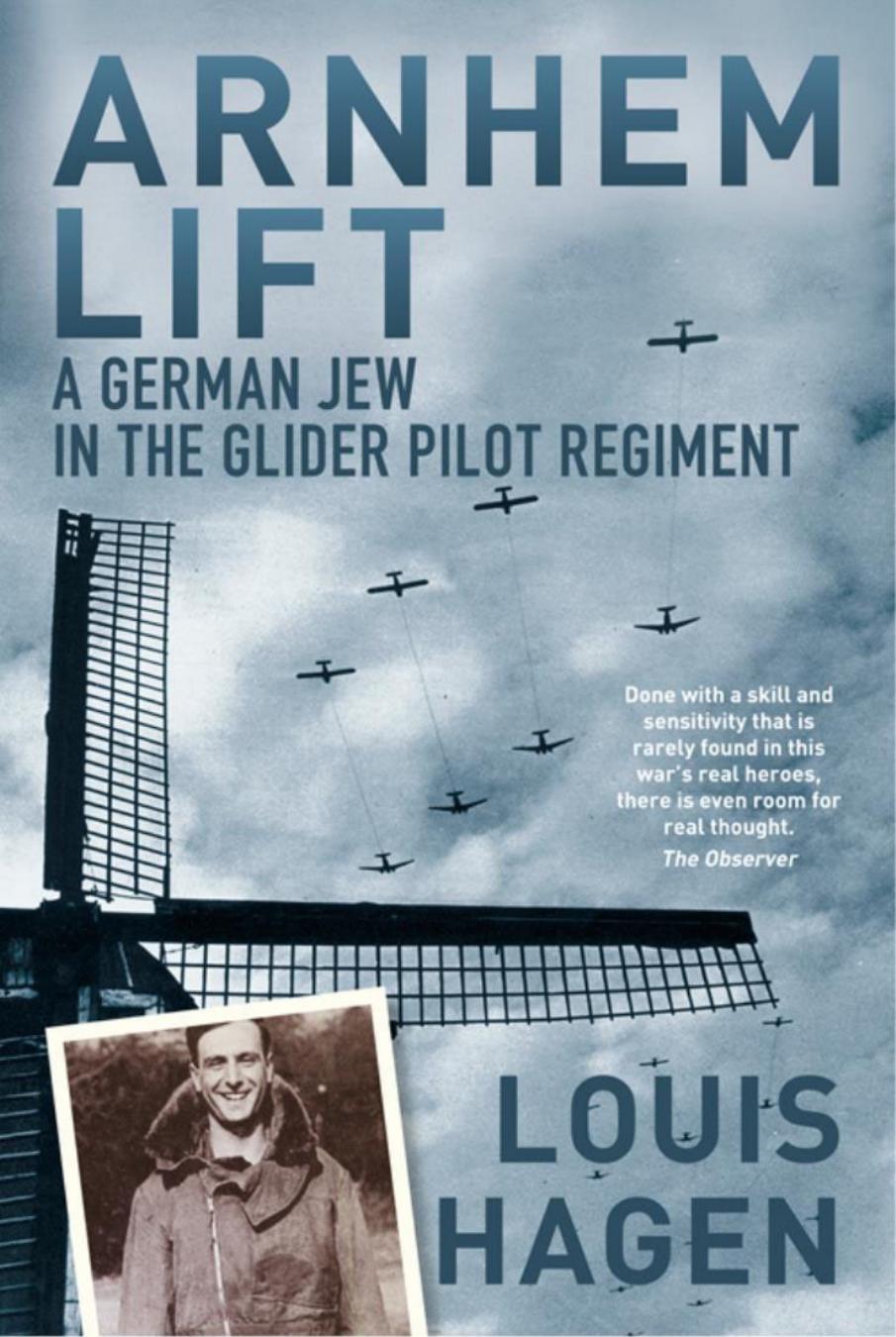 Arnhem Lift A German Jew In The Glider Pilot Regiment 1st Edition Louis Hagen