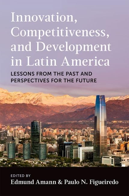 Innovation Competitiveness And Development In Latin America Edmund Amann