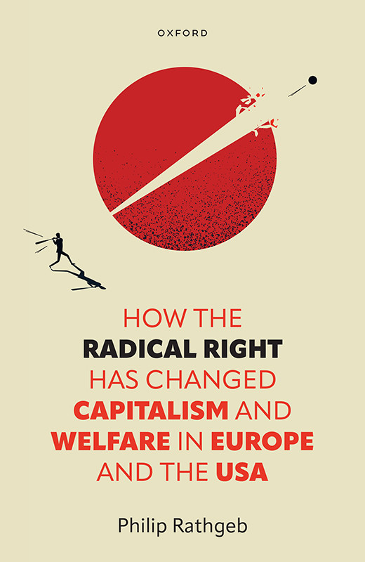 How The Radical Right Has Changed Capitalism And Welfare In Europe And The Usa Philip Rathgeb