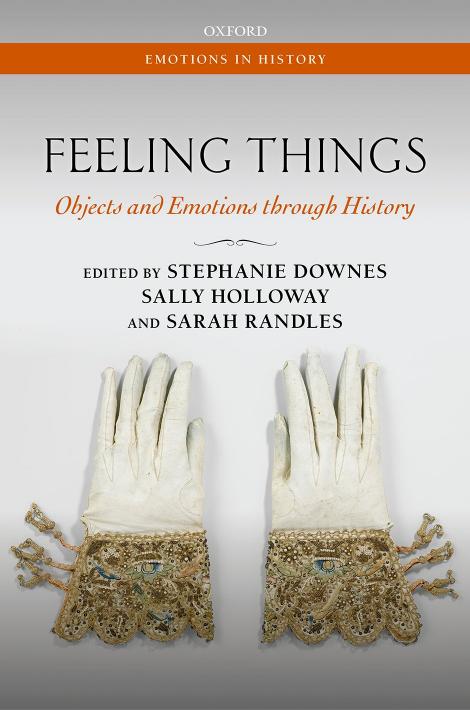 Feeling Things Objects And Emotions Through History 1st Edition Stephanie Downes