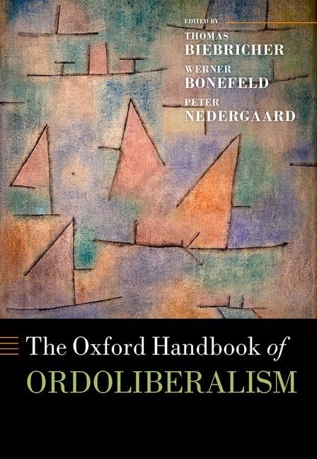 The Oxford Handbook Of Ordoliberalism Thomas Biebricher Werner Bonefeld