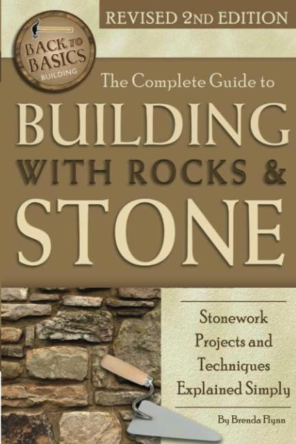 The Complete Guide To Building With Rocks Stone Revised 2nd Edition 2nd Revised Ed Brenda Flynn