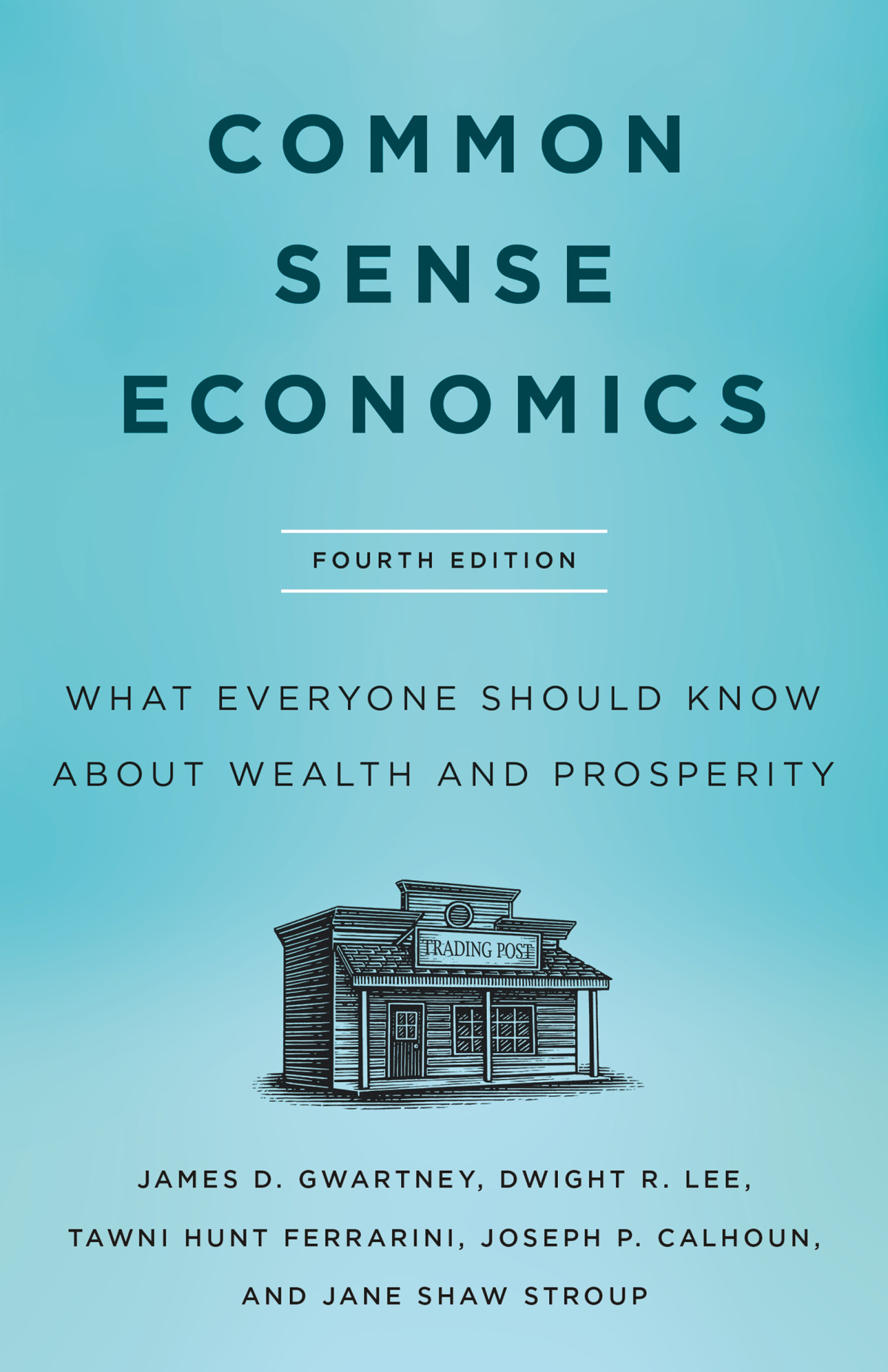 Common Sense Economics What Everyone Should Know About Wealth And Prosperity 4th Edition 4th James D Gwartney