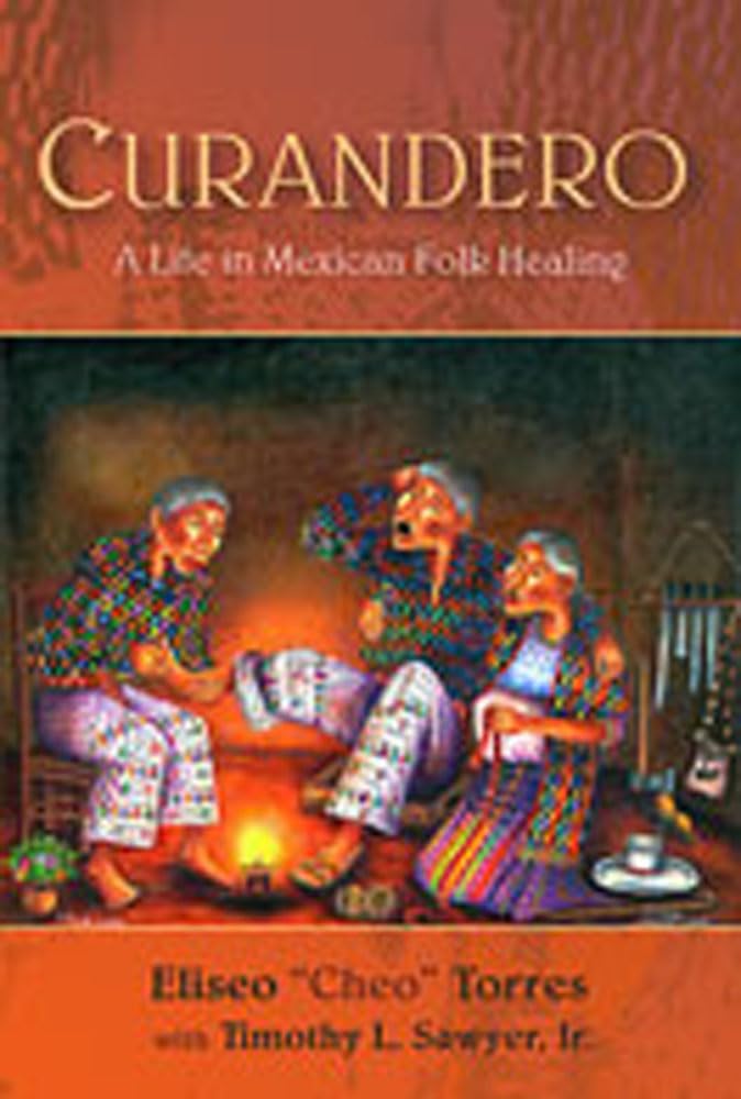 Curandero A Life In Mexican Folk Healing Illustrated Eliseo Torres