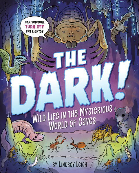 The Dark Wild Life In The Mysterious World Of Caves 6th Edition Lindsey Leigh