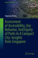 Assessment Of Accessibility Use Behavior And Equity Of Parks In A Compact City Insights From Singapore Jingyuan Zhang