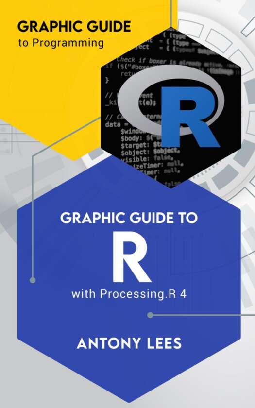 Graphic Guide To R With Processingr 4 Graphic Guide To Programming Antony Lees