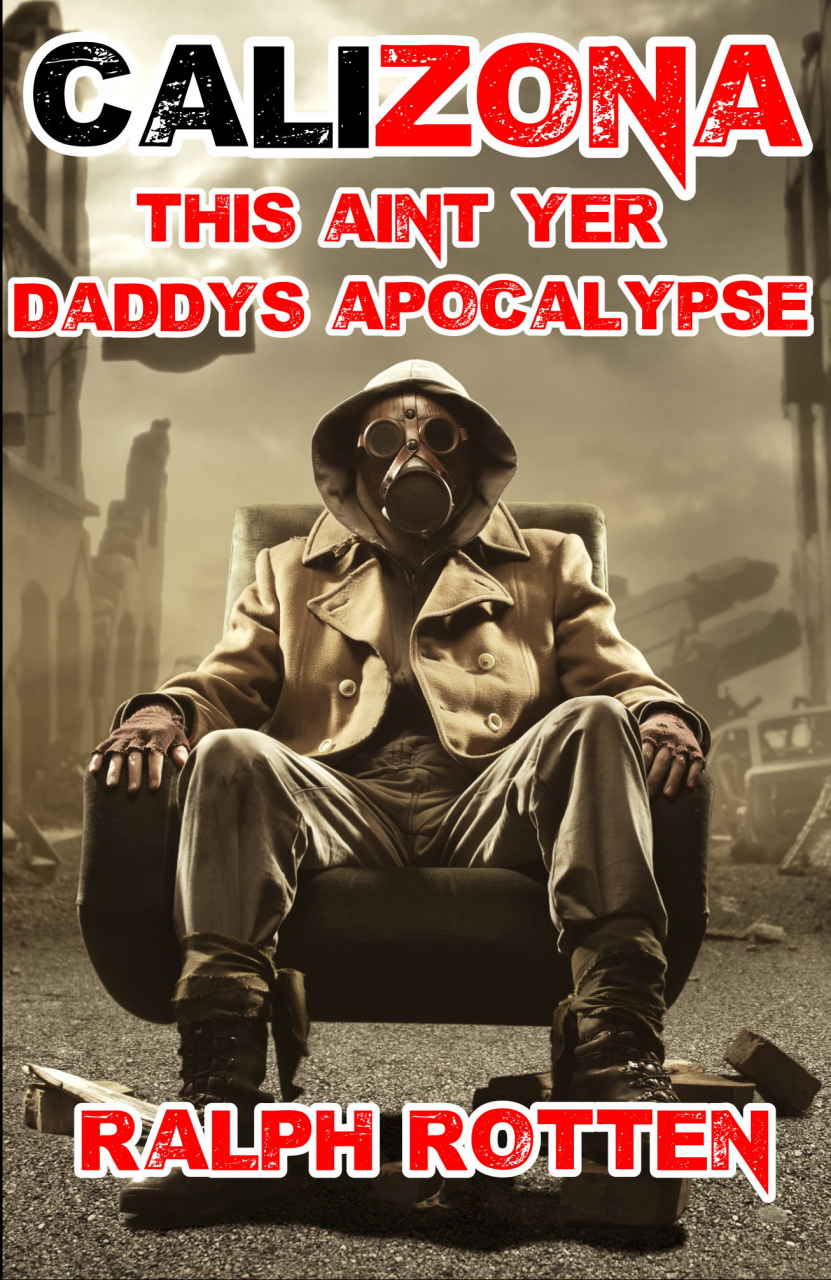 Calizona This Aint Yer Daddys Apocalypse Ralph Rotten